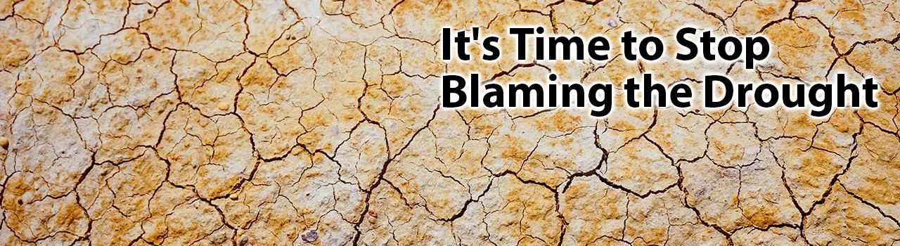 It's Time to Stop Blaming the Drought